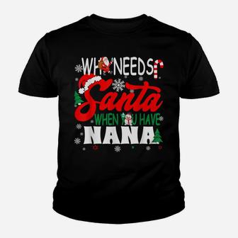 Who Needs Santa When You Have Nana Funny Christmas Youth T-shirt | Crazezy CA