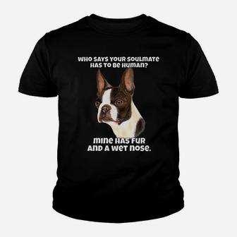 Who Says Your Soulmate Has To Be Human Boston Terrier Dog Youth T-shirt | Crazezy CA