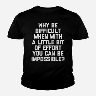 Why Be Difficult When You Can Be Impossible Funny Raglan Baseball Tee Youth T-shirt | Crazezy