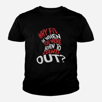 Why Fit In When You Were Born To Stand Out Youth T-shirt | Crazezy DE