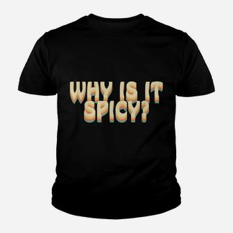 Why Is It Spicy Funny Social Media Quote Youth T-shirt | Crazezy
