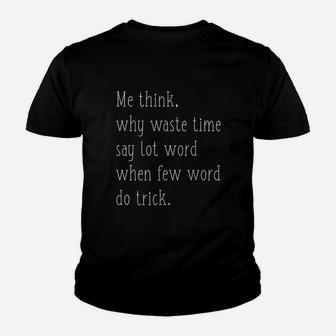 Why Waste Time Say Lot Word When Few Word Do Trick Youth T-shirt - Thegiftio UK