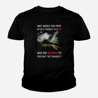 Why Would You Pray After A Tragedy Youth T-shirt - Monsterry AU