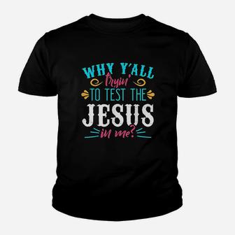 Why Yall Trying To Test The Jesus In Me Youth T-shirt | Crazezy