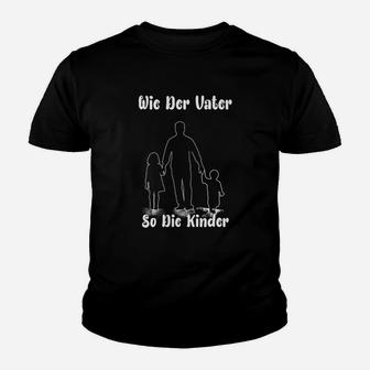 Wie Der Vater So Die Kinder Kinder T-Shirt - Seseable