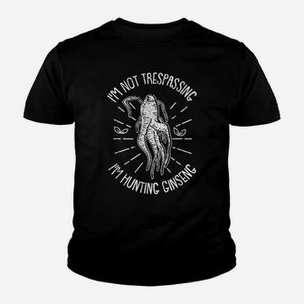Wild Herbal Roots - I'm Not Trespassing I'm Hunting Ginseng Youth T-shirt | Crazezy