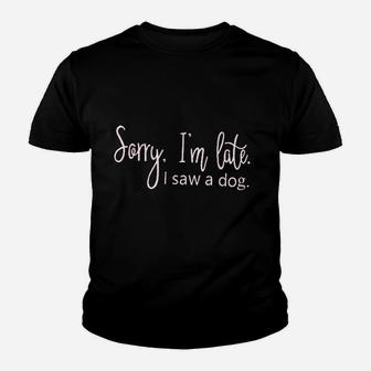 Women Dog Pet Puppy Lover Im Late Because I Saw A Dog Youth T-shirt | Crazezy DE