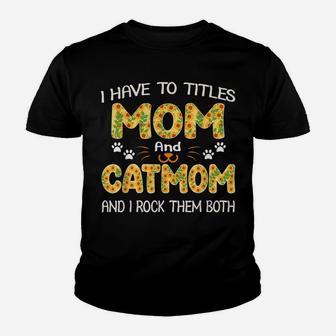 Women I Have Two Titles Mom And Cat Mom Sunflower Gifts Youth T-shirt | Crazezy