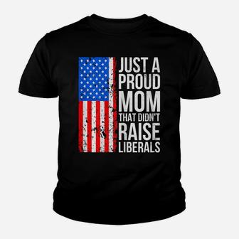 Womens Anti-Liberal Just A Proud Mom That Didn't Raise Liberals Youth T-shirt | Crazezy AU