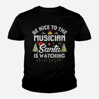 Womens Be Nice To The Musician Santa Is Watching Matching Xmas Youth T-shirt - Monsterry