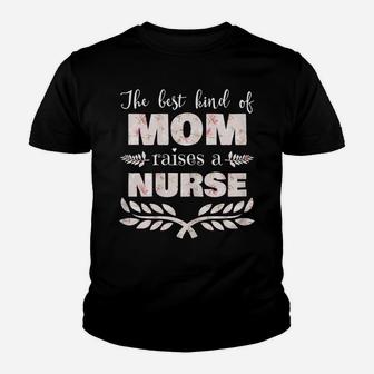 Womens Best Kind Of Mom Raises A Nurse Floral Mother's Day Gift Youth T-shirt | Crazezy