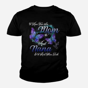 Womens Butterfly I Have Two Titles Mom And Nana Funny Nana Gift Youth T-shirt | Crazezy