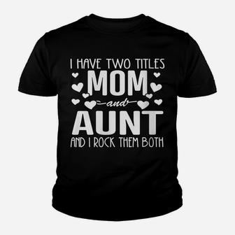 Womens Family 365 I Have Two Titles Mom & Aunt Mothers Day Gift Youth T-shirt | Crazezy
