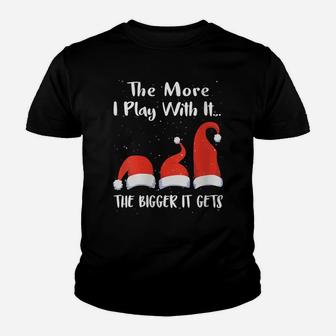 Womens Funny Santa Hat The More I Play With It, The Bigger It Gets Youth T-shirt | Crazezy DE