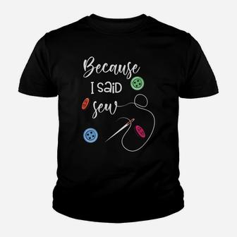 Womens Funny Sewing Machine Shirt Because I Said Sew Women Quilting Youth T-shirt | Crazezy UK