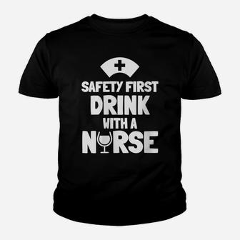 Womens Funny Trendy Nurse Gift - Safety First Drink With A Nurse Youth T-shirt | Crazezy AU
