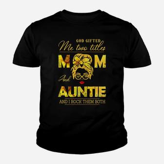 Womens God Gifted Me Two Titles Mom And Auntie Sunflower Gits Youth T-shirt | Crazezy
