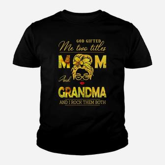 Womens God Gifted Me Two Titles Mom And Grandma Sunflower Gits Youth T-shirt | Crazezy