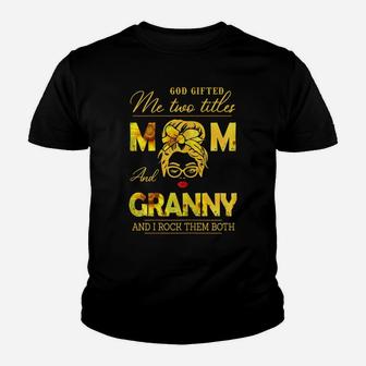 Womens God Gifted Me Two Titles Mom And Granny Sunflower Gits Youth T-shirt | Crazezy