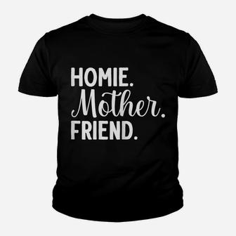 Womens Homie Mother Friend Best Mom Ever Mothers Day Loving Mama Youth T-shirt | Crazezy CA