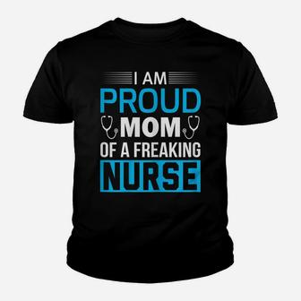 Womens I Am Proud Mom Of A Freaking Nurse Gift Funny Nurse T Shirt Youth T-shirt | Crazezy