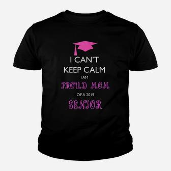 Womens I Can't Keep Calm I Am Proud Mom Of A 2019 Senior Youth T-shirt | Crazezy