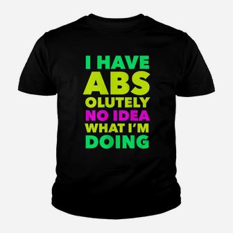 Womens I Have Abs Olutely No Idea What I'm Doing Funny Workout Yoga Youth T-shirt | Crazezy