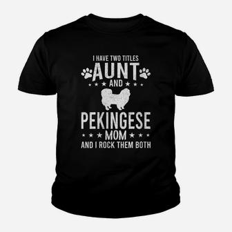 Womens I Have Two Titles Aunt And Pekingese Dog Mom Youth T-shirt | Crazezy