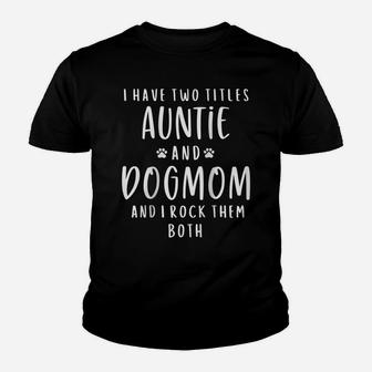 Womens I Have Two Titles Auntie And Dog Mom Aunt Gifts Puppy Lover Raglan Baseball Tee Youth T-shirt | Crazezy CA
