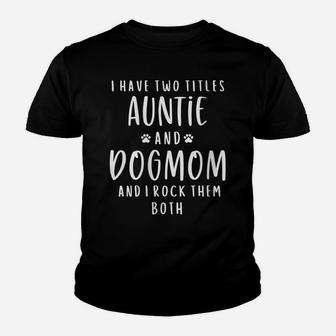 Womens I Have Two Titles Auntie And Dog Mom Aunt Gifts Puppy Lover Youth T-shirt | Crazezy CA