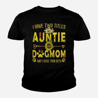 Womens I Have Two Titles Auntie And Dog Mom Sunflower Youth T-shirt | Crazezy