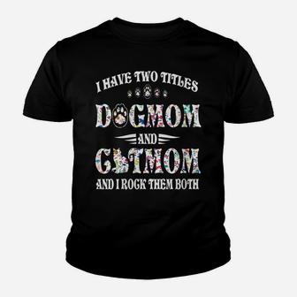 Womens I Have Two Titles Dog Mom And Cat Mom Funny Dog Lover Gift Youth T-shirt | Crazezy CA