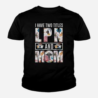 Womens I Have Two Titles Lpn And Mom Costume Mothers Day Gift Youth T-shirt | Crazezy UK