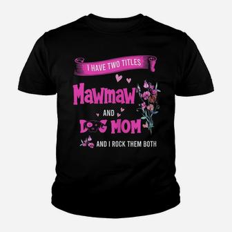 Womens I Have Two Titles Mawmaw And Dog Mom Flower Mawmaw Youth T-shirt | Crazezy
