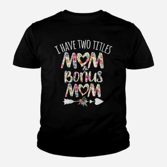 Womens I Have Two Titles Mom And Bonus Mom Best Stepmom Ever Gift Youth T-shirt | Crazezy