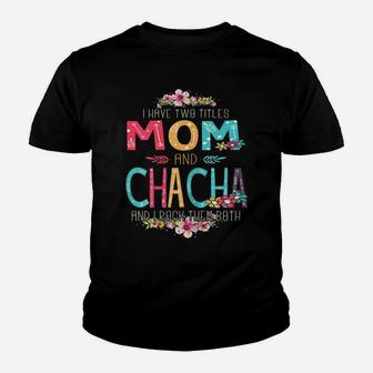 Womens I Have Two Titles Mom And Chacha Flower Mother's Day Youth T-shirt | Crazezy