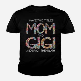 Womens I Have Two Titles Mom And Gigi Cute Floral Gift Mama Grandma Youth T-shirt | Crazezy DE