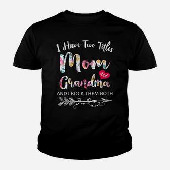 Womens I Have Two Titles Mom And Grandma Floral Mother_S Day Youth T-shirt | Crazezy