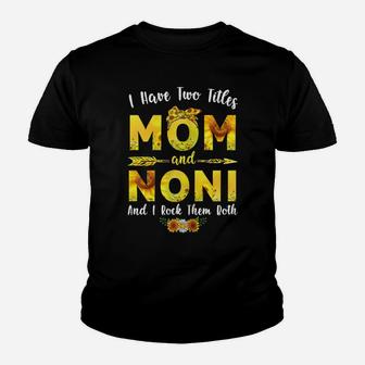 Womens I Have Two Titles Mom And Noni Sunflower Mothers Day Youth T-shirt | Crazezy