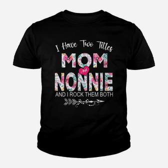 Womens I Have Two Titles Mom And Nonnie Flower Gifts Mother's Day Youth T-shirt | Crazezy CA