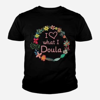 Womens I Love What I Doula - Cute Midwife Nurse & Baby Catcher Youth T-shirt | Crazezy