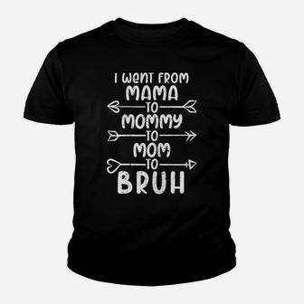 Womens I Went From Mama To Mommy To Mom To Bruh Baby Mommy Youth T-shirt | Crazezy