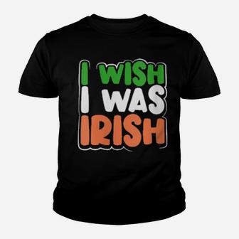 Womens I Wish I Was Irish St Patrick's Day Youth T-shirt - Monsterry