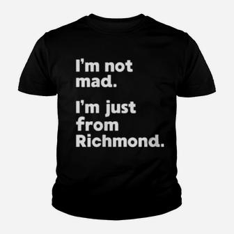 Womens I'm Not Mad I'm Just From Richmond Youth T-shirt - Monsterry