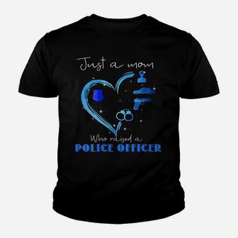Womens Just A Mom Who Raised A Police Officer - Proud Mom Youth T-shirt | Crazezy DE