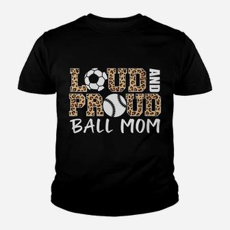 Womens Loud And Proud Ball Mom Leopard Soccer Baseball Player Mom Youth T-shirt | Crazezy AU