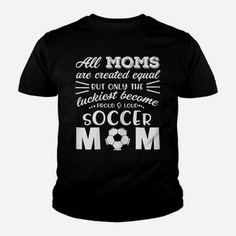 Womens Loud & Proud Soccer Mom T Shirt- All Moms Are Created Equal Youth T-shirt | Crazezy