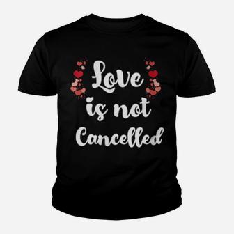 Womens Love Is Not Cancelled Valentine's Day Youth T-shirt - Monsterry