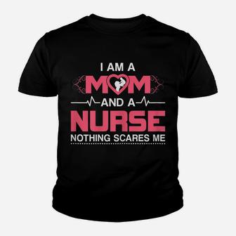 Womens Mom And A Nurse Nothing Scares Me Funny Nurse Youth T-shirt | Crazezy DE