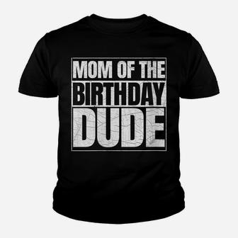 Womens Mom Of The Birthday Dude | Mother's Day Proud Mom Of Boys Youth T-shirt | Crazezy AU
